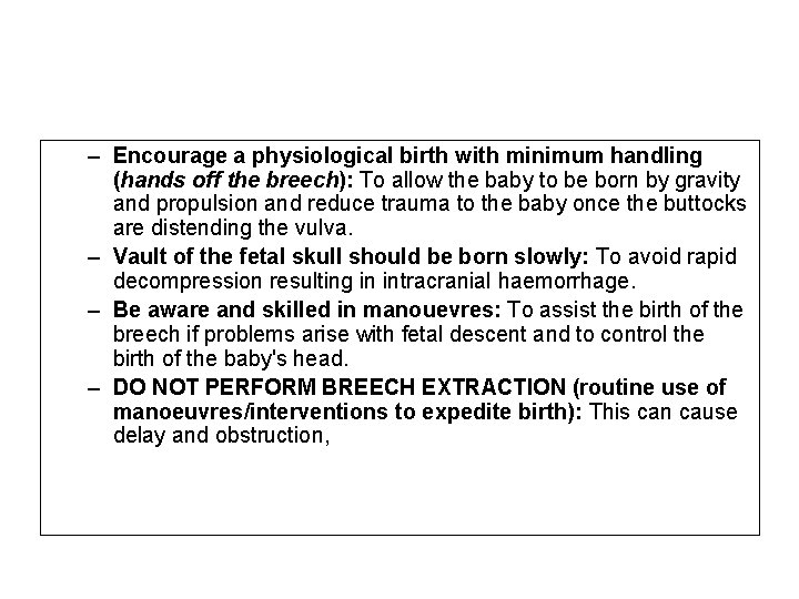 – Encourage a physiological birth with minimum handling (hands off the breech): To allow