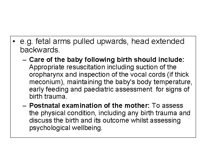  • e. g. fetal arms pulled upwards, head extended backwards. – Care of
