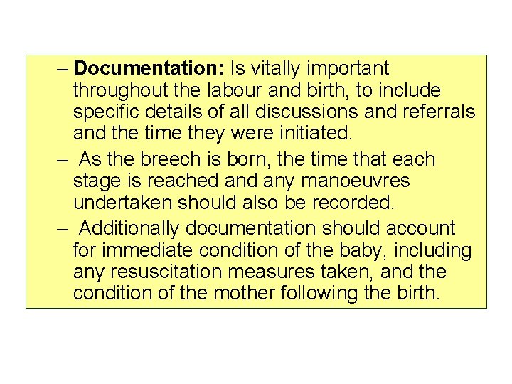 – Documentation: Is vitally important throughout the labour and birth, to include specific details
