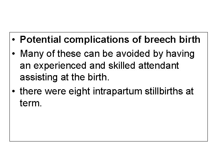  • Potential complications of breech birth • Many of these can be avoided