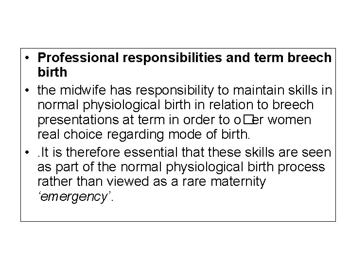  • Professional responsibilities and term breech birth • the midwife has responsibility to