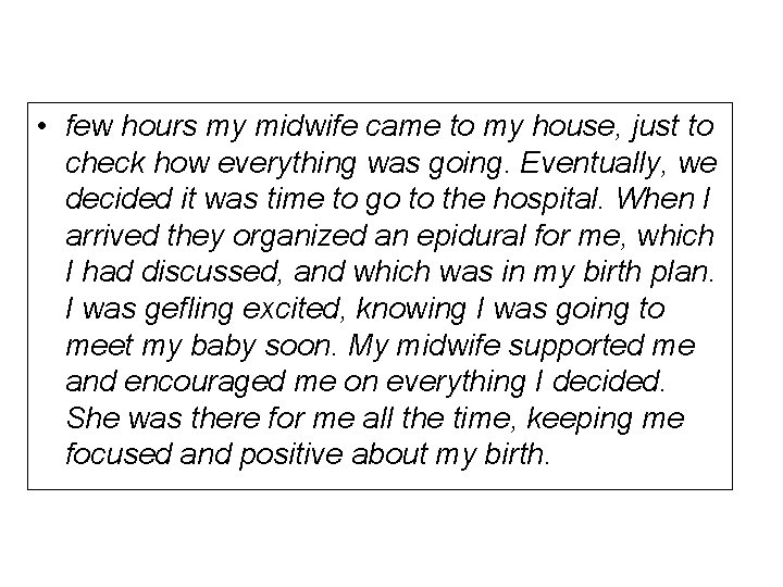  • few hours my midwife came to my house, just to check how
