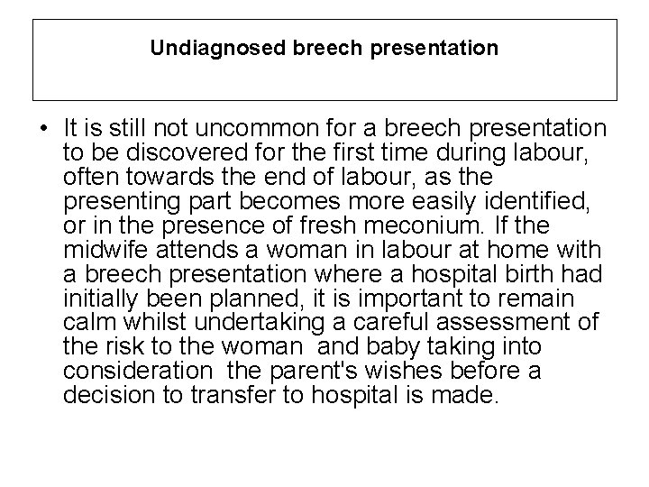 Undiagnosed breech presentation • It is still not uncommon for a breech presentation to