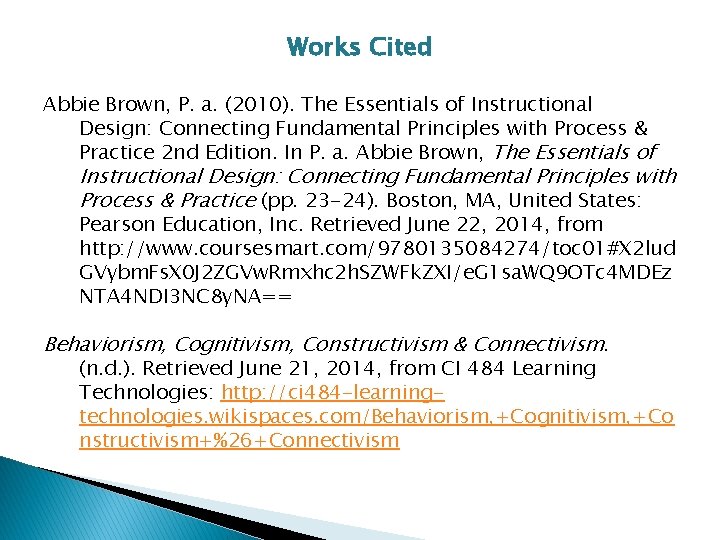 Works Cited Abbie Brown, P. a. (2010). The Essentials of Instructional Design: Connecting Fundamental Works Cited Abbie Brown, P. a. (2010). The Essentials of Instructional Design: Connecting Fundamental