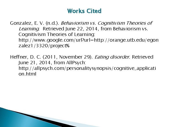 Works Cited Gonzalez, E. V. (n. d. ). Behaviorism vs. Cognitivism Theories of Learning. Works Cited Gonzalez, E. V. (n. d. ). Behaviorism vs. Cognitivism Theories of Learning.