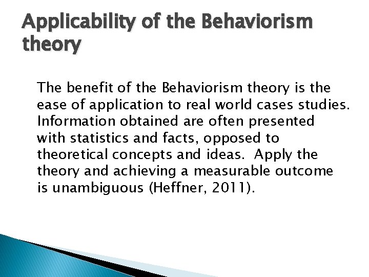 Applicability of the Behaviorism theory The benefit of the Behaviorism theory is the ease Applicability of the Behaviorism theory The benefit of the Behaviorism theory is the ease