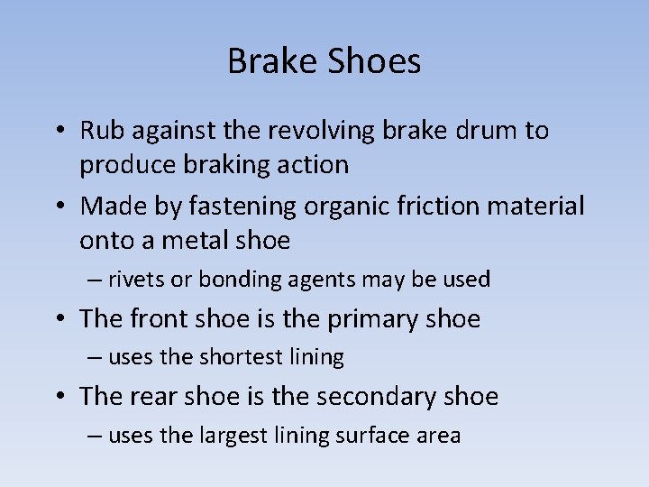 Brake Shoes • Rub against the revolving brake drum to produce braking action •