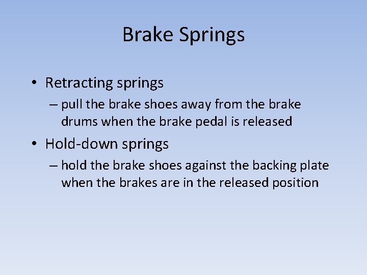 Brake Springs • Retracting springs – pull the brake shoes away from the brake