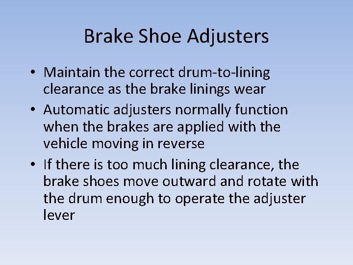 Brake Shoe Adjusters • Maintain the correct drum-to-lining clearance as the brake linings wear