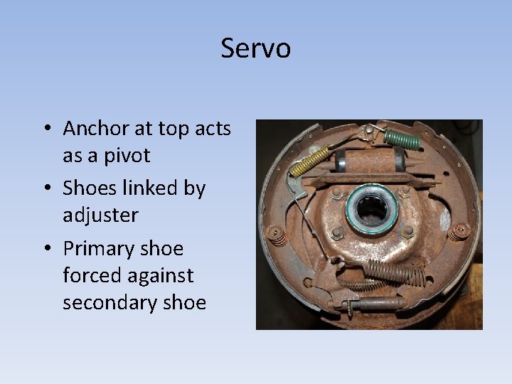 Servo • Anchor at top acts as a pivot • Shoes linked by adjuster