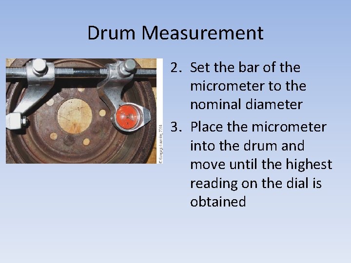 Drum Measurement 2. Set the bar of the micrometer to the nominal diameter 3.