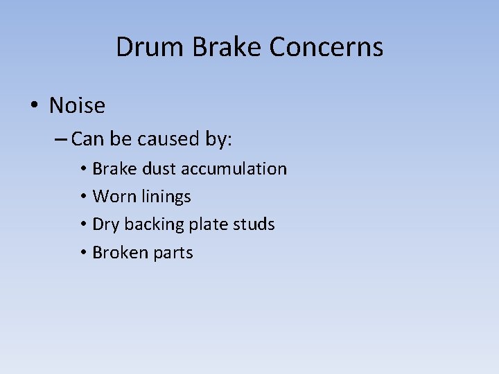 Drum Brake Concerns • Noise – Can be caused by: • Brake dust accumulation