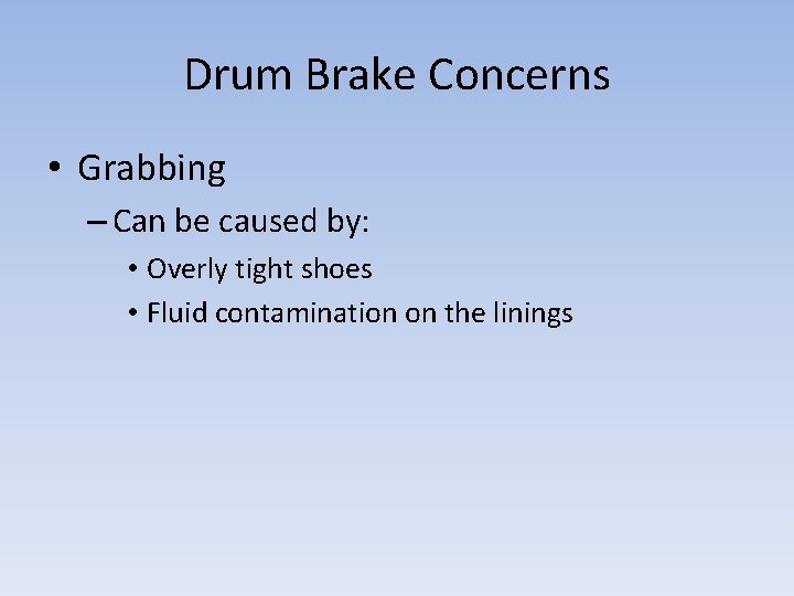 Drum Brake Concerns • Grabbing – Can be caused by: • Overly tight shoes