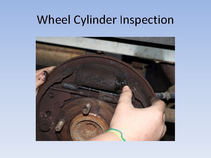 Wheel Cylinder Inspection 