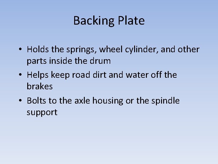 Backing Plate • Holds the springs, wheel cylinder, and other parts inside the drum