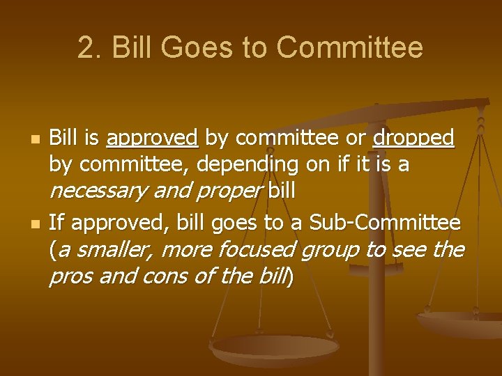2. Bill Goes to Committee n n Bill is approved by committee or dropped