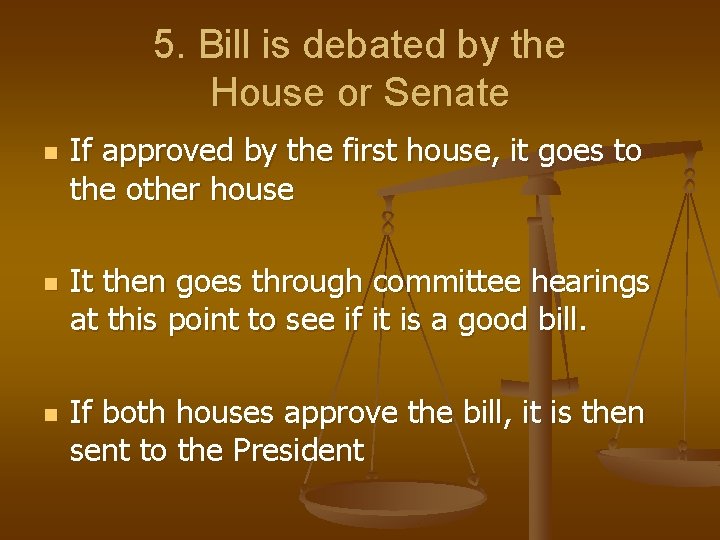 5. Bill is debated by the House or Senate n n n If approved