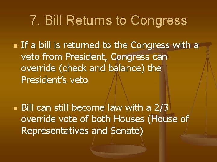 7. Bill Returns to Congress n n If a bill is returned to the