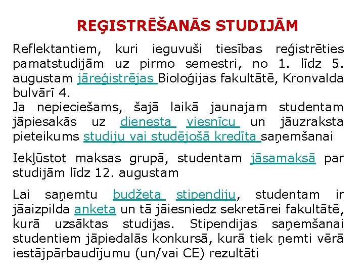 REĢISTRĒŠANĀS STUDIJĀM Reflektantiem, kuri ieguvuši tiesības reģistrēties pamatstudijām uz pirmo semestri, no 1. līdz