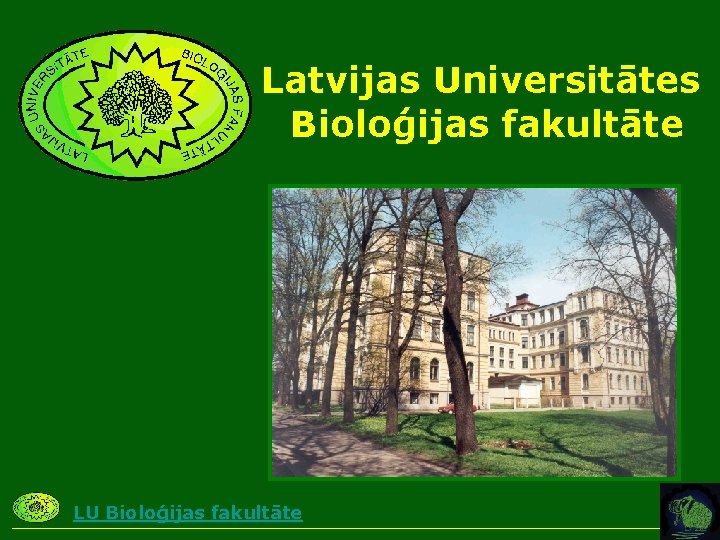 Latvijas Universitātes Bioloģijas fakultāte LU Bioloģijas fakultāte 