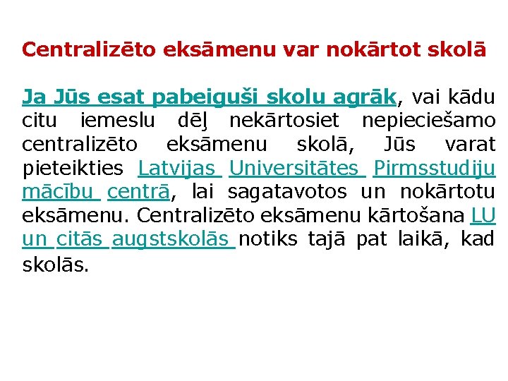 Centralizēto eksāmenu var nokārtot skolā Ja Jūs esat pabeiguši skolu agrāk, vai kādu citu