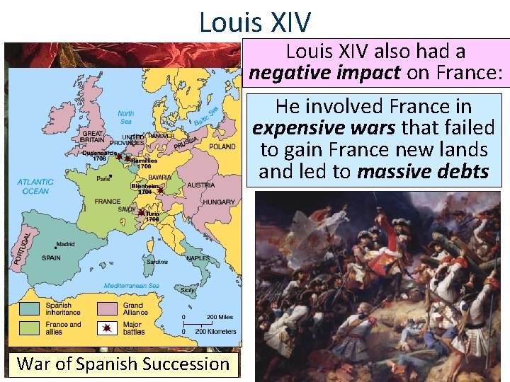 Louis XIV also had a negative impact on France: He involved France in expensive