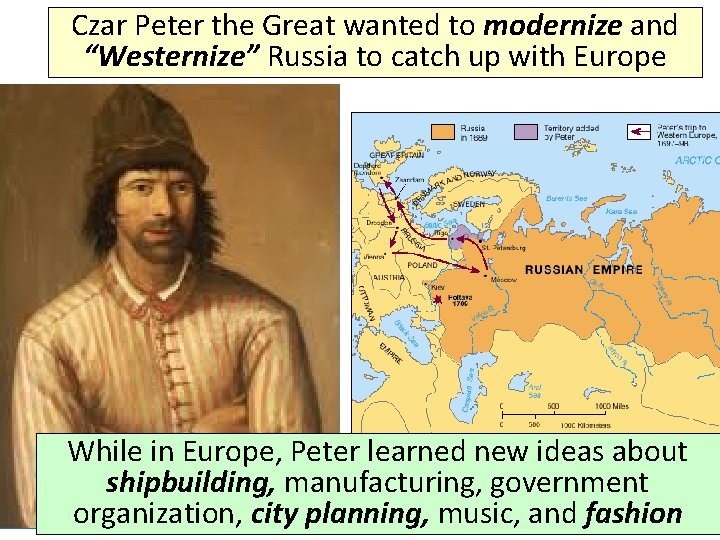 Czar Peter the Great wanted to modernize and “Westernize” Russia to catch up with
