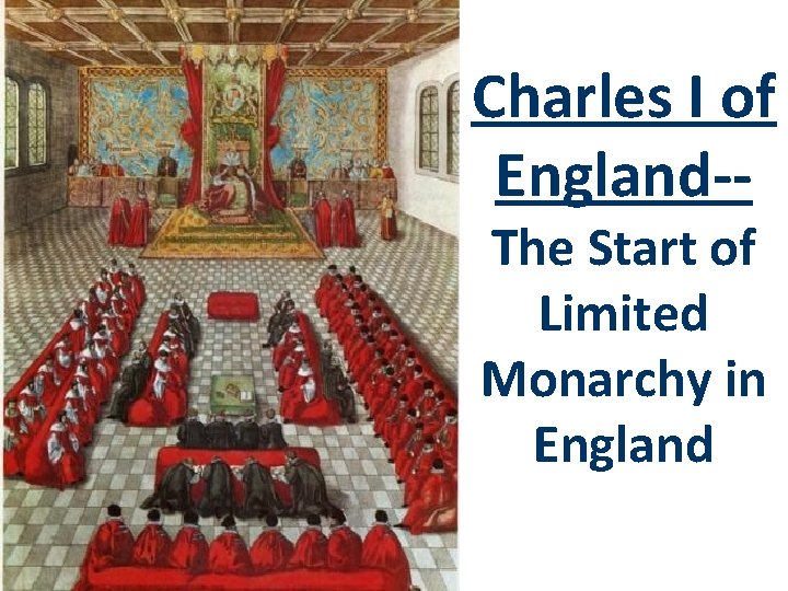 Charles I of England-The Start of Limited Monarchy in England 
