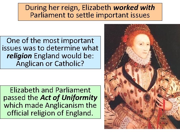 During her reign, Elizabeth worked with Parliament to settle important issues One of the