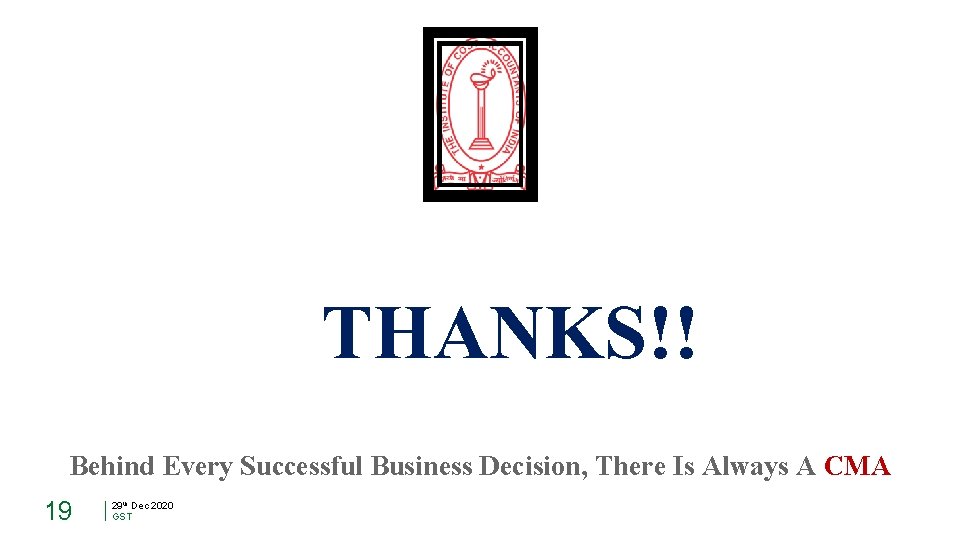 THANKS!! Behind Every Successful Business Decision, There Is Always A CMA 19 29 th