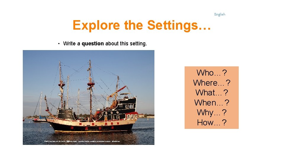Explore the Settings… English • Write a question about this setting. Who…? Where…? What…?