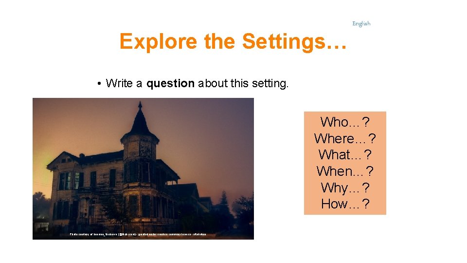 Explore the Settings… English • Write a question about this setting. Who…? Where…? What…?