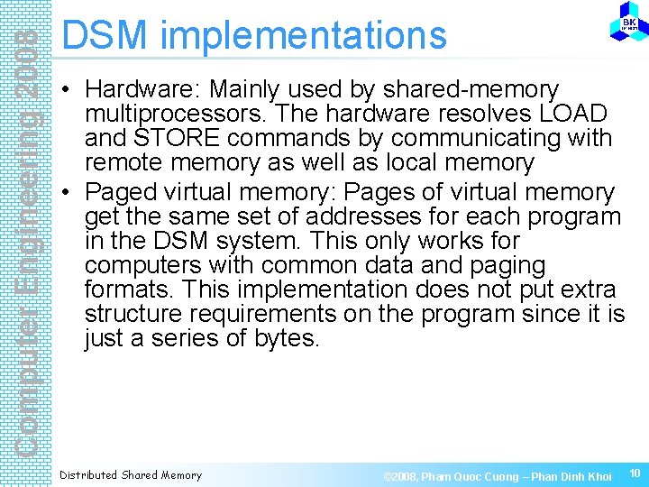 Computer Engineering 2008 DSM implementations • Hardware: Mainly used by shared-memory multiprocessors. The hardware