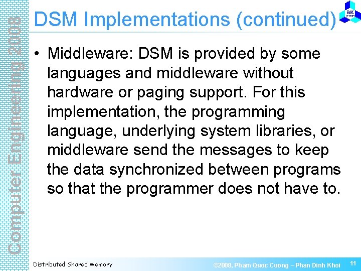 Computer Engineering 2008 DSM Implementations (continued) • Middleware: DSM is provided by some languages