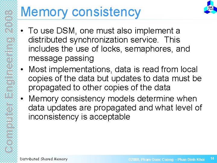 Computer Engineering 2008 Memory consistency • To use DSM, one must also implement a