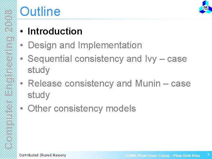 Computer Engineering 2008 Outline • Introduction • Design and Implementation • Sequential consistency and