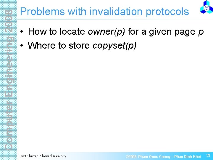 Computer Engineering 2008 Problems with invalidation protocols • How to locate owner(p) for a