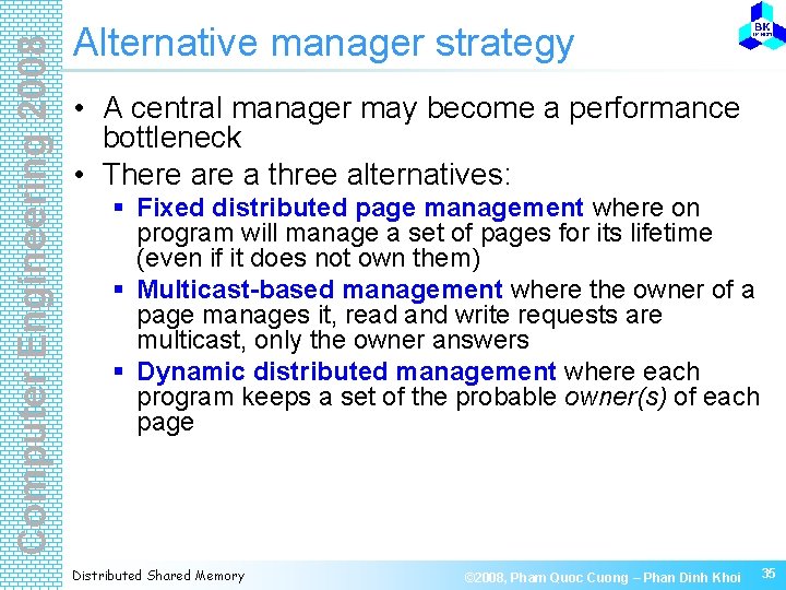 Computer Engineering 2008 Alternative manager strategy • A central manager may become a performance