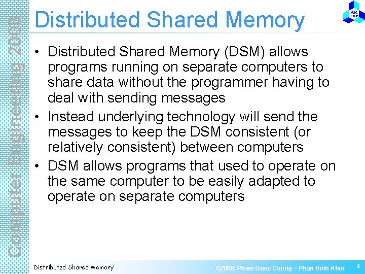 Computer Engineering 2008 Distributed Shared Memory • Distributed Shared Memory (DSM) allows programs running