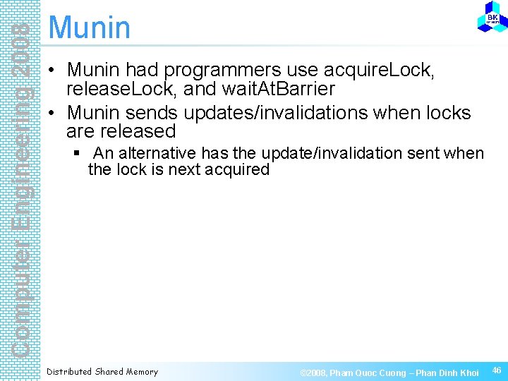 Computer Engineering 2008 Munin • Munin had programmers use acquire. Lock, release. Lock, and