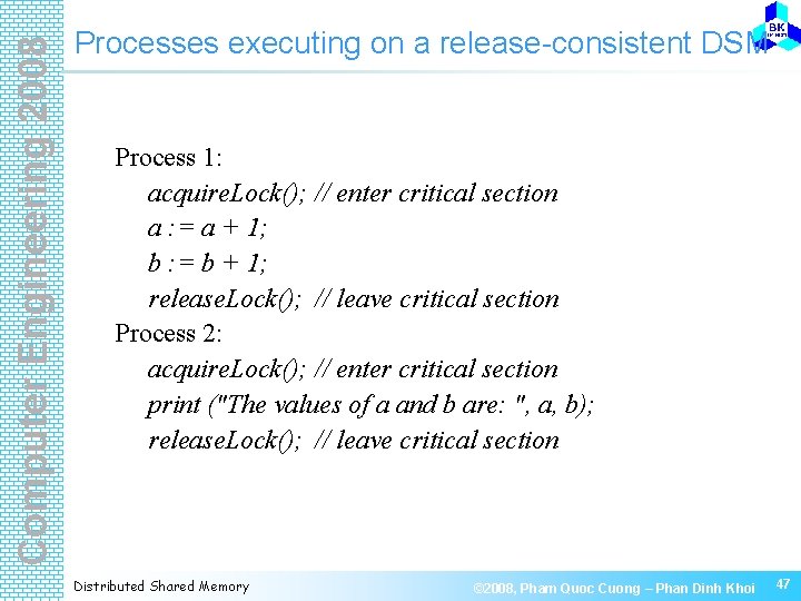 Computer Engineering 2008 Processes executing on a release-consistent DSM Process 1: acquire. Lock(); //
