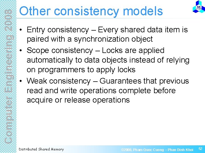Computer Engineering 2008 Other consistency models • Entry consistency – Every shared data item