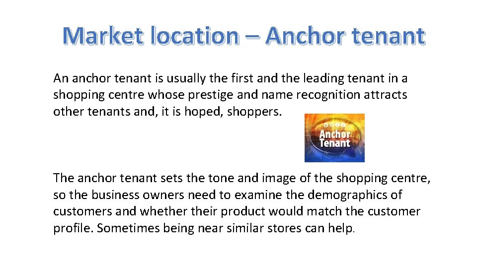 Market location – Anchor tenant An anchor tenant is usually the first and the