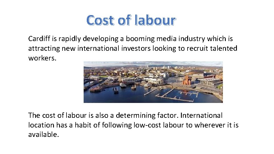 Cost of labour Cardiff is rapidly developing a booming media industry which is attracting