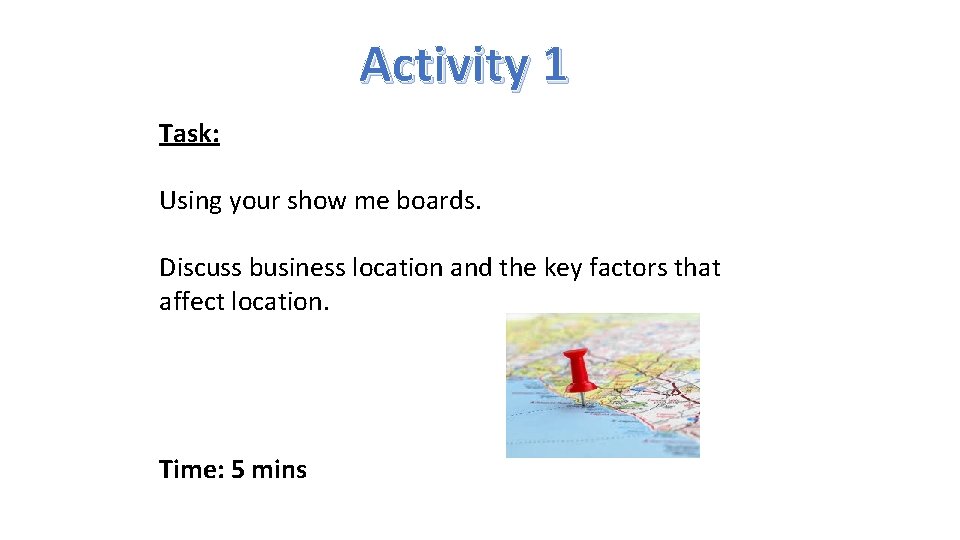 Activity 1 Task: Using your show me boards. Discuss business location and the key