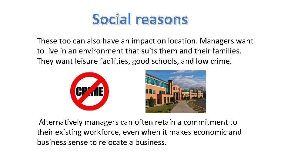 Social reasons These too can also have an impact on location. Managers want to