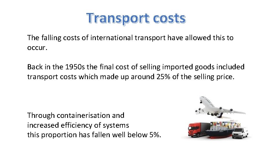 Transport costs The falling costs of international transport have allowed this to occur. Back