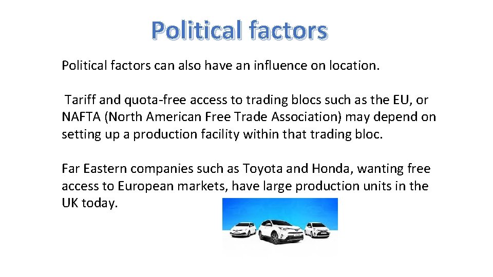 Political factors can also have an influence on location. Tariff and quota-free access to