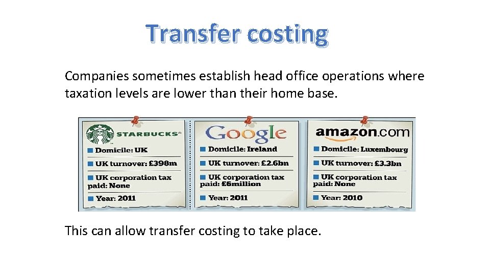 Transfer costing Companies sometimes establish head office operations where taxation levels are lower than