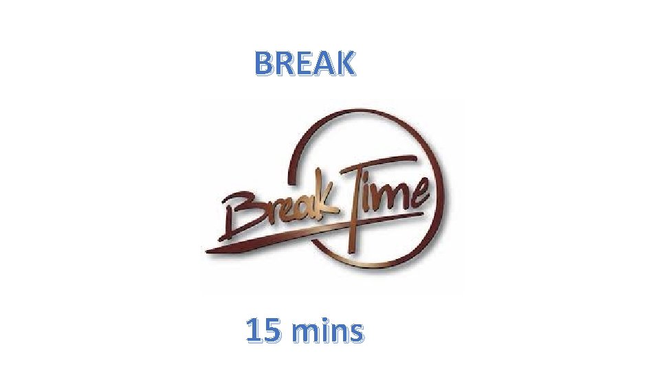 BREAK 15 mins 